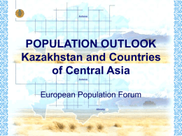 POPULATION OUTLOOK Kazakhstan and Countries of Central Asia European Population Forum Socio-Economic Development KAZAKHSTAN - Achievements  • Fastest Growing Economy among CAR – GDP growth 9.5%