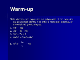 Warm-up State whether each expression is a polynomial. If the expession is a polynomial, identify it as either a monomial, binomial, or trinomial.