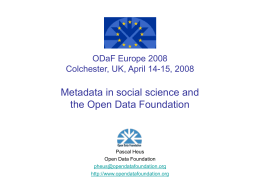 ODaF Europe 2008 Colchester, UK, April 14-15, 2008  Metadata in social science and the Open Data Foundation  Pascal Heus Open Data Foundation pheus@opendatafoundation.org http://www.opendatafoundation.org.