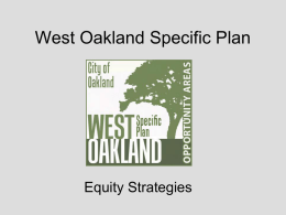 West Oakland Specific Plan  Equity Strategies Potential impacts of new development and investment on existing West Oakland community  • New development & investment.