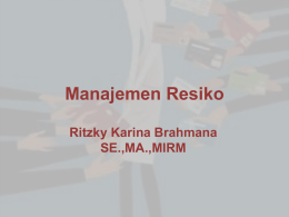 Manajemen Resiko Ritzky Karina Brahmana SE.,MA.,MIRM Manajemen Resiko Peraturan:  -Berpakaian yang rapi dan sopan - Tidak ada bunyi telepon dan hanya  diizinkan ‘vibrate’ mode. - Tidak ada.