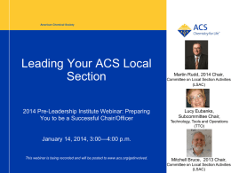 American Chemical Society  Leading Your ACS Local Section 2014 Pre-Leadership Institute Webinar: Preparing You to be a Successful Chair/Officer  Martin Rudd, 2014 Chair, Committee on Local.