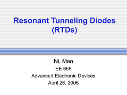 Resonant Tunneling Diodes (RTDs)  Ni, Man EE 666 Advanced Electronic Devices April 26, 2005 Outline • Introduction • RTD basics • RTDs in different material systems  III-V  IV,