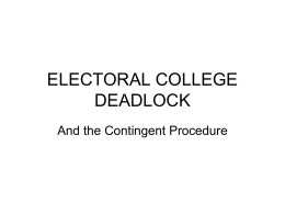 ELECTORAL COLLEGE DEADLOCK And the Contingent Procedure Electoral College Deadlock • In every Presidential election since 1824, once it was known who had won.