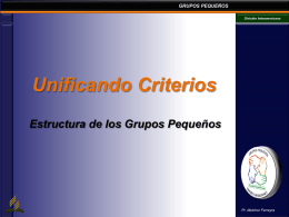 GRUPOS PEQUEÑOS División Interamericana  Unificando Criterios Estructura de los Grupos Pequeños  Pr. Melchor Ferreyra.