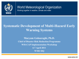 World Meteorological Organization Working together in weather, climate and water WMO  Systematic Development of Multi-Hazard Early Warning Systems Maryam Golnaraghi, Ph.D. Chief of Disaster Risk Reduction.