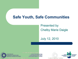 Safe Youth, Safe Communities Presented by Chelby Marie Daigle July 12, 2010 Discussion Topics     How to help your child avoid becoming involved in gang-related activities.