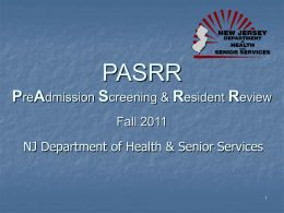 PASRR PreAdmission Screening & Resident Review Fall 2011 NJ Department of Health & Senior Services.