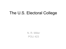 The U.S. Electoral College  N. R. Miller POLI 423 How the EC Works in Practice • Instead of electing a President (and Vice.