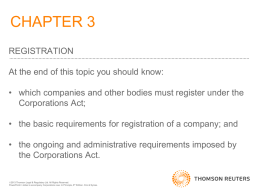 CHAPTER 3 REGISTRATION At the end of this topic you should know: • which companies and other bodies must register under the Corporations Act; •