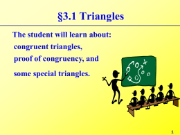 §3.1 Triangles The student will learn about: congruent triangles, proof of congruency, and some special triangles.