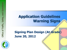 Office of Traffic, Safety, and Operations  Application Guidelines Warning Signs Signing Plan Design (At-Grade) June 20, 2012