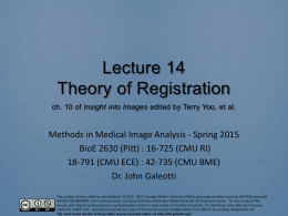 Lecture 14 Theory of Registration ch. 10 of Insight into Images edited by Terry Yoo, et al.  Methods in Medical Image Analysis -