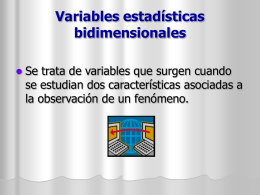 Variables estadísticas bidimensionales   Se trata de variables que surgen cuando se estudian dos características asociadas a la observación de un fenómeno.