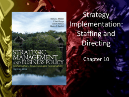 Strategy Implementation: Staffing and Directing Chapter 10 Learning Objectives  Understand the link between strategy and staffing  decisions  Match the appropriate manager to the strategy  Understand.