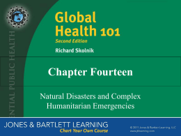 Chapter Fourteen Natural Disasters and Complex Humanitarian Emergencies The Importance of Natural Disasters and Complex Emergencies to Global Health • Lead to increased death,