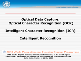 Optical Data Capture: Optical Character Recognition (OCR)  Intelligent Character Recognition (ICR) Intelligent Recognition  UNSD-ESCWA Regional Workshop on Census Data Processing in the ESCWA region: Contemporary.