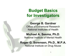 Budget Basics for Investigators George B. Gardner Office of Extramural Research National Institutes of Health  Michael A.