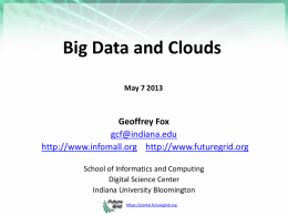 Big Data and Clouds May 7 2013  Geoffrey Fox gcf@indiana.edu http://www.infomall.org http://www.futuregrid.org School of Informatics and Computing Digital Science Center Indiana University Bloomington https://portal.futuregrid.org.