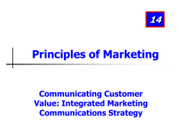 Principles of Marketing  Communicating Customer Value: Integrated Marketing Communications Strategy Learning Objectives After studying this chapter, you should be able to: 1. Discuss the process and.
