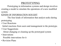 PROTOTYPING  Prototyping in information systems and design involves creating a model to simulate the operations of a new modified system. KINDS OF INFORMATION SOUGHT The.