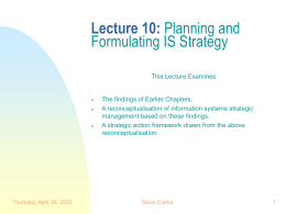 Lecture 10: Planning and Formulating IS Strategy This Lecture Examines       Friday, November 06, 2015  The findings of Earlier Chapters. A reconceptualisation of information systems strategic management.