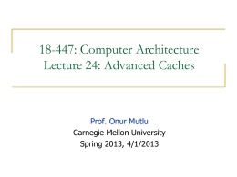 18-447: Computer Architecture Lecture 24: Advanced Caches  Prof. Onur Mutlu Carnegie Mellon University Spring 2013, 4/1/2013