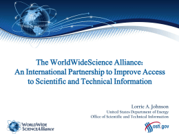 The WorldWideScience Alliance: An International Partnership to Improve Access to Scientific and Technical Information Lorrie A.