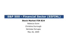 S&P 500 - Financial Sector (S5FINL) •Stock Market FIN 824 •Rebecca Dunn •Christina Durrough •Nicholas Ferrugia •May 26, 2009