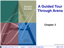 A Guided Tour Through Arena  Chapter 3  Last revision June 7, 2003  Simulation with Arena, 3rd ed.  Chapter 3 – A Guided Tour Through Arena  Slide.