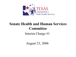 Senate Health and Human Services Committee Interim Charge #1  August 23, 2006 The Mental Health of Texans is Everyone’s Responsibility • DSHS’s Mental Health and.