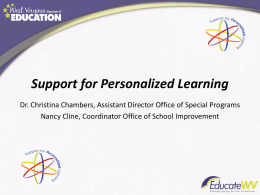 Support for Personalized Learning Dr. Christina Chambers, Assistant Director Office of Special Programs Nancy Cline, Coordinator Office of School Improvement.