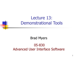 Lecture 13: Demonstrational Tools Brad Myers 05-830 Advanced User Interface Software Overview   Direct Manipulation allows properties to be set by directly moving objects with the mouse and.