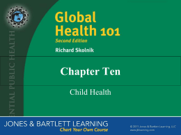 Chapter Ten Child Health The Importance of Child Health • 8.8 million children under the age of 5 die each year • Many of.