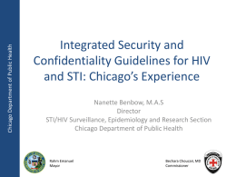 Chicago Department of Public Health  Integrated Security and Confidentiality Guidelines for HIV and STI: Chicago’s Experience Nanette Benbow, M.A.S Director STI/HIV Surveillance, Epidemiology and Research Section Chicago.