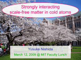 Strongly interacting scale-free matter in cold atoms  Yusuke Nishida March 12, 2009 @ MIT Faculty Lunch.