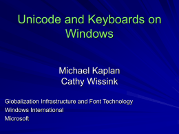 Unicode and Keyboards on Windows Michael Kaplan Cathy Wissink Globalization Infrastructure and Font Technology Windows International Microsoft.