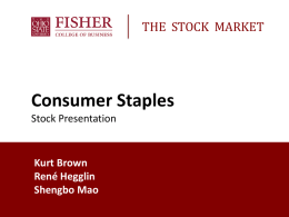 THE STOCK MARKET  Consumer Staples Stock Presentation  Kurt Brown René Hegglin Shengbo Mao Agenda • • • •  Recap of Sector Recommendation Stock Recommendation Summary Questions  11/6/2015  Consumer Staples Stock Presentation.