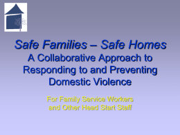 Safe Families &ndash; Safe Homes A Collaborative Approach to Responding to and Preventing Domestic Violence For Family Service Workers and Other Head Start Staff.