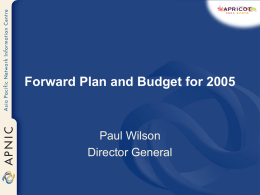 Forward Plan and Budget for 2005  Paul Wilson Director General Workplan 2005 – Summary • Strategic planning – Second internal program underway – Ongoing 6-monthly.