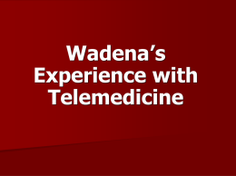 Wadena’s Experience with Telemedicine FAIRVIEW-UNIVERSITY OF MINNESOTA TELEMEDICINE NETWORK  Littlefork Hibbing Cook Bigfork  Crosby  .  Aitkin  Wadena Moose Lake  Onamia Minneapolis  Mille Lacs/ Onamia  Red Wing  Mora.