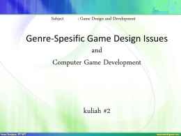Subject  : Game Design and Development  Genre-Spesific Game Design Issues and Computer Game Development  kuliah #2