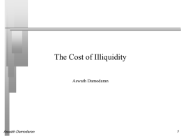 The Cost of Illiquidity Aswath Damodaran  Aswath Damodaran What is illiquidity?      The simplest way to think about illiquidity is to consider it the.