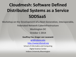 Cloudmesh: Software Defined Distributed Systems as a Service SDDSaaS Workshop on the Development of a Next-Generation, Interoperable, Federated Network Cyberinfrastructure Washington DC October 1 2014 Geoffrey Fox,