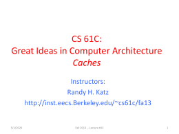 CS 61C: Great Ideas in Computer Architecture Caches Instructors: Randy H. Katz http://inst.eecs.Berkeley.edu/~cs61c/fa13  11/6/2015  Fall 2013 -- Lecture #12