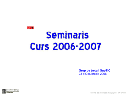 Grup de treball SupTIC 23 d’Octubre de 2006 Cap a Un nou model de formació Cursos Curs actual anteriors • •• •• • • •• ••  Gestionats des de serveis centrals.