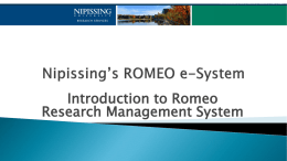 Introduction to Romeo Research Management System   Open Nipissing University’s home page Click on the Research Tab Click the ROMEO logo    You will be directed.