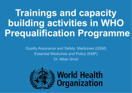 Trainings and capacity building activities in WHO Prequalification Programme Quality Assurance and Safety: Medicines (QSM) Essential Medicines and Policy (EMP) Dr.