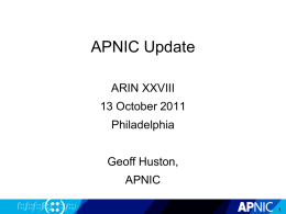 APNIC Update ARIN XXVIII 13 October 2011 Philadelphia  Geoff Huston, APNIC Resource Delegations IPv4 Exhaustion • In stage 3, as 15 April 2011  • APNIC final block: