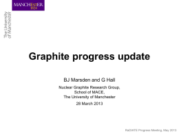 Graphite progress update BJ Marsden and G Hall Nuclear Graphite Research Group, School of MACE, The University of Manchester  28 March 2013  RaDIATE Progress Meeting, May.